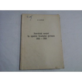 SERVICIUL SECRET IN SPATELE FRONTULUI GERMAN 1914-1918 - H. LANDAU